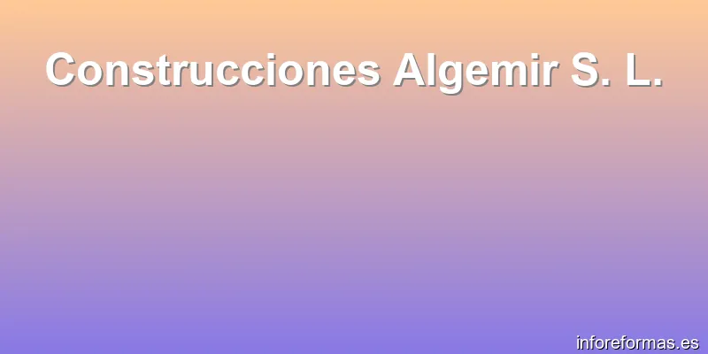 Construcciones Algemir S. L.
