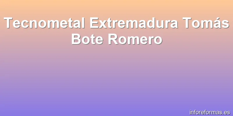 Tecnometal Extremadura Tomás Bote Romero