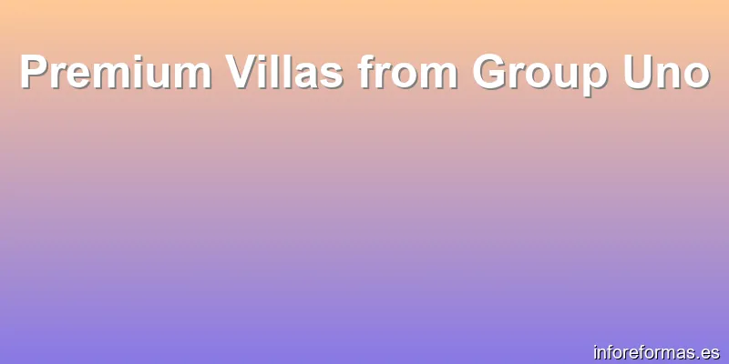 Premium Villas from Group Uno