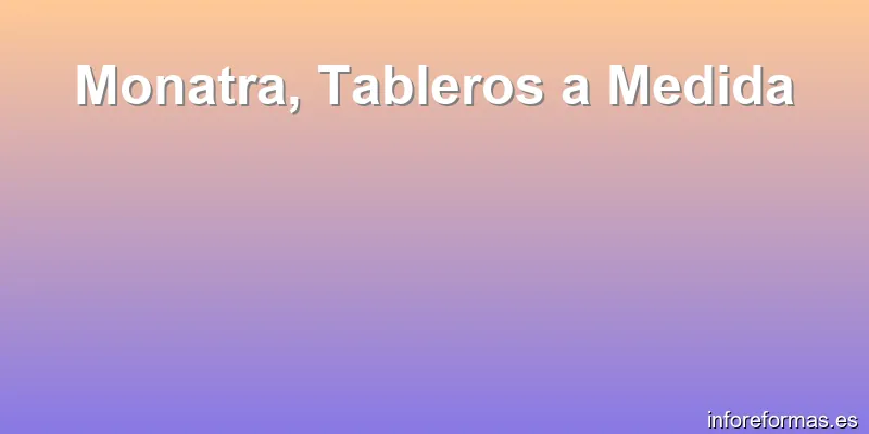 Monatra, Tableros a Medida