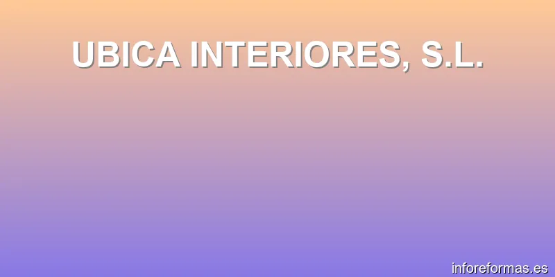 UBICA INTERIORES, S.L.