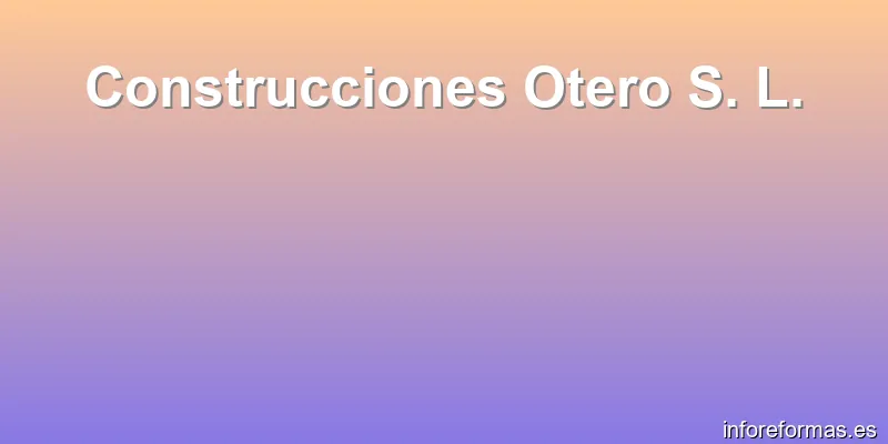 Construcciones Otero S. L.