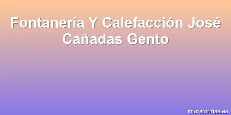 Fontanería Y Calefacción José Cañadas Gento
