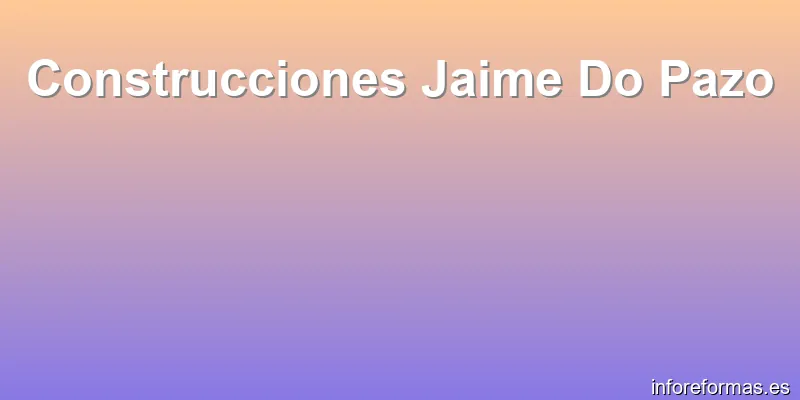 Construcciones Jaime Do Pazo