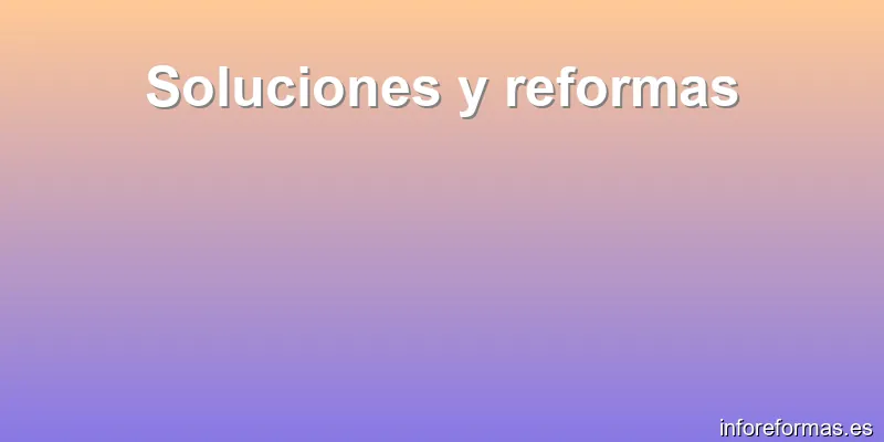 Soluciones y reformas