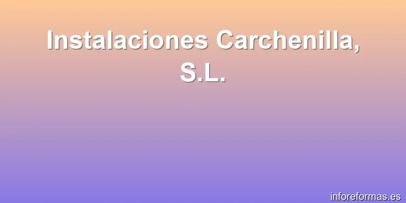 Instalaciones Carchenilla, S.L.
