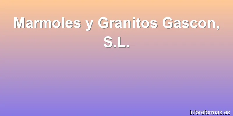 Marmoles y Granitos Gascon, S.L.