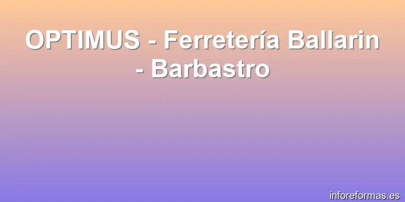 OPTIMUS - Ferretería Ballarin - Barbastro