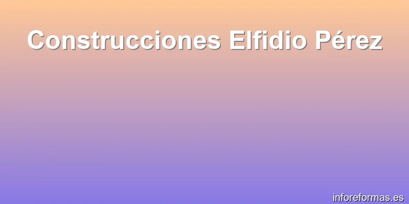 Construcciones Elfidio Pérez