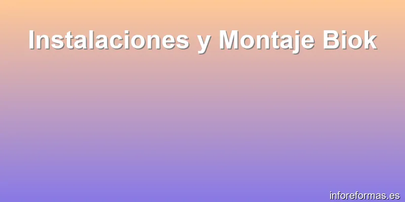Instalaciones y Montaje Biok