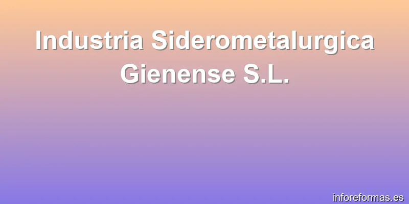 Industria Siderometalurgica Gienense S.L.