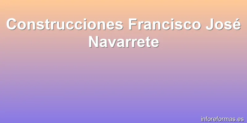 Construcciones Francisco José Navarrete