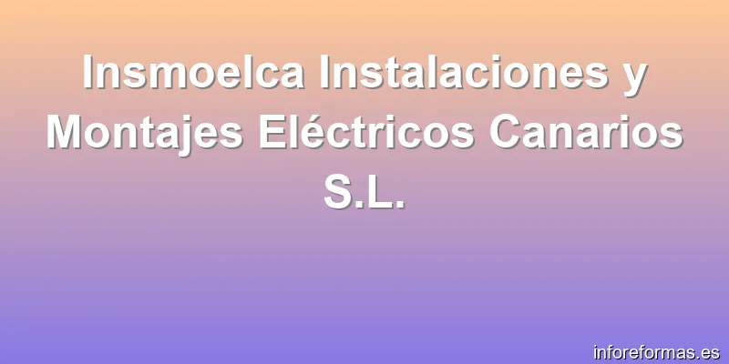 Insmoelca Instalaciones y Montajes Eléctricos Canarios S.L.