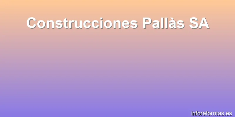 Construcciones Pallàs SA