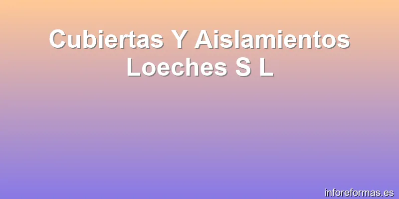 Cubiertas Y Aislamientos Loeches S L