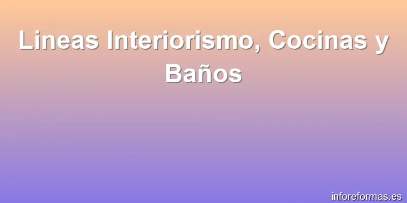 Lineas Interiorismo, Cocinas y Baños