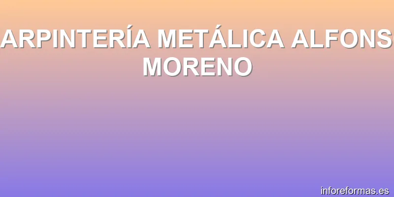 CARPINTERÍA METÁLICA ALFONSO MORENO