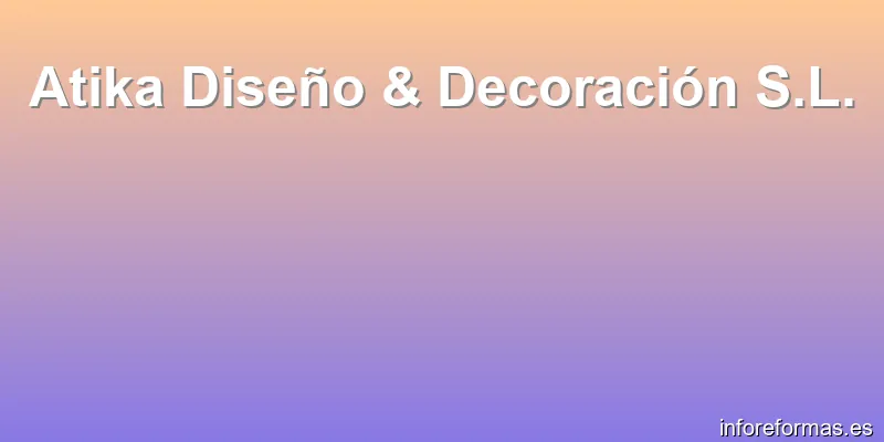 Atika Diseño & Decoración S.L.