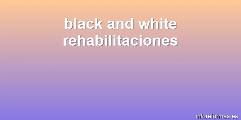 black and white rehabilitaciones
