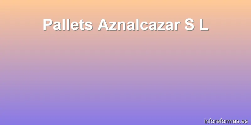 Pallets Aznalcazar S L