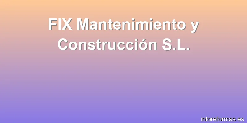 FIX Mantenimiento y Construcción S.L.