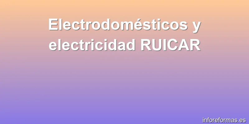 Electrodomésticos y electricidad RUICAR