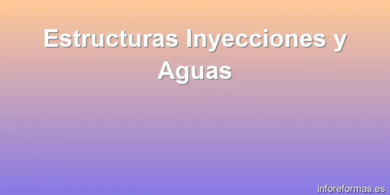 Estructuras Inyecciones y Aguas