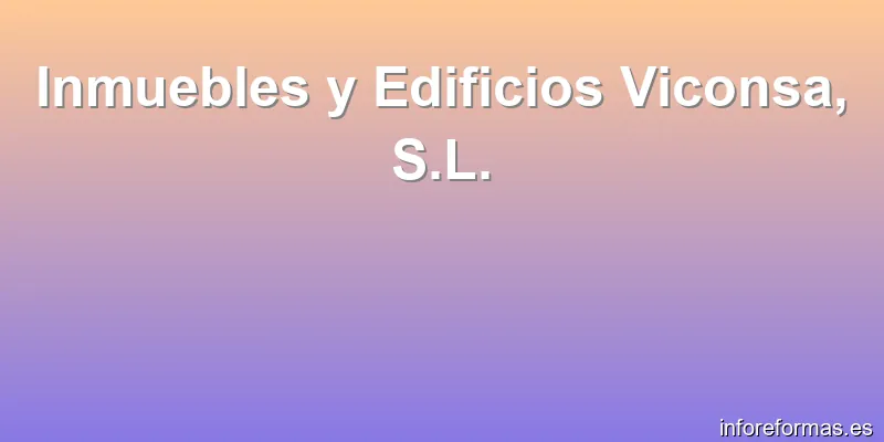 Inmuebles y Edificios Viconsa, S.L.
