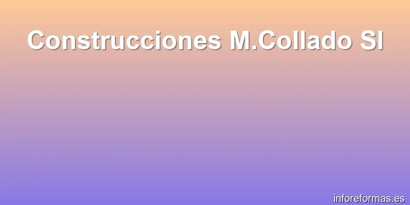 Construcciones M.Collado Sl