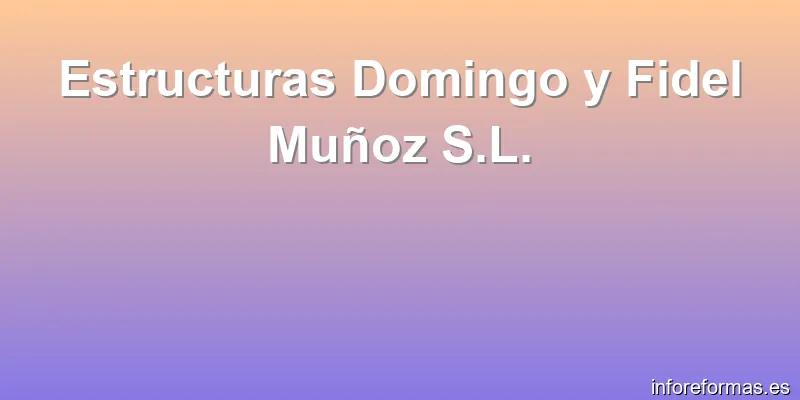 Estructuras Domingo y Fidel Muñoz S.L.