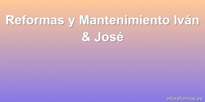 Reformas y Mantenimiento Iván & José