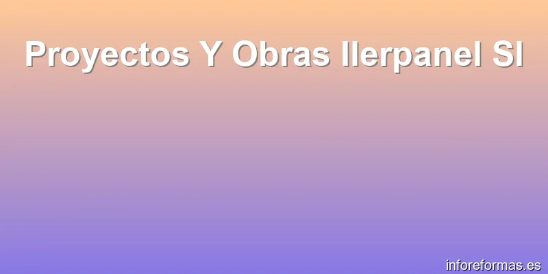 Proyectos Y Obras Ilerpanel Sl