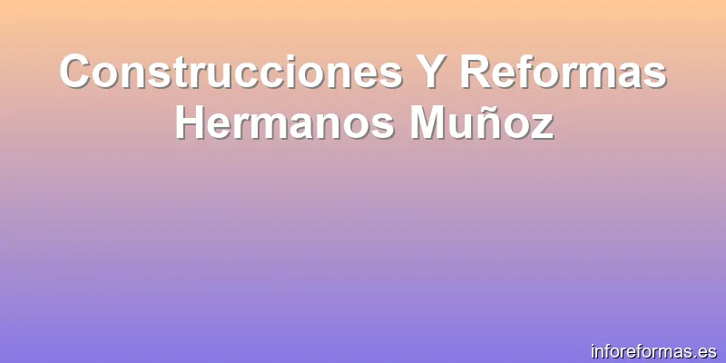 Construcciones Y Reformas Hermanos Muñoz
