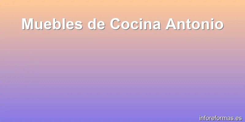 Muebles de Cocina Antonio