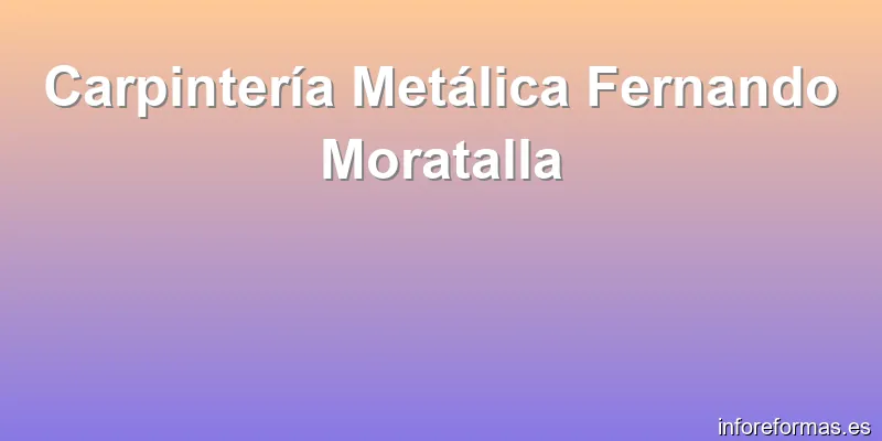 Carpintería Metálica Fernando Moratalla