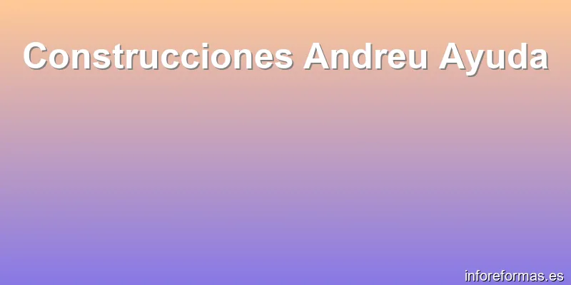 Construcciones Andreu Ayuda