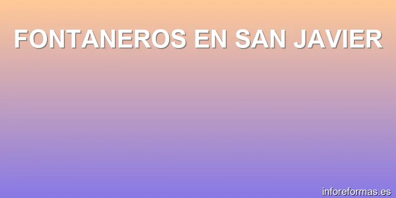 FONTANEROS EN SAN JAVIER