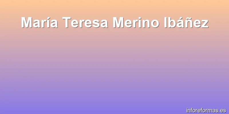 María Teresa Merino Ibáñez