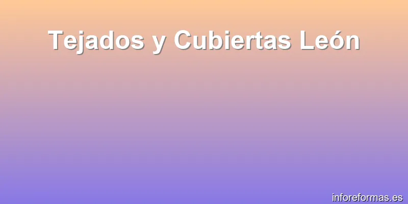 Tejados y Cubiertas León