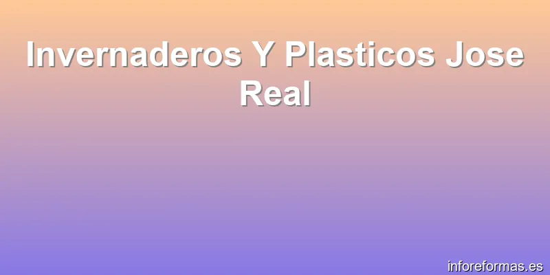 Invernaderos Y Plasticos Jose Real
