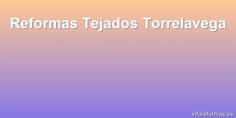 Reformas Tejados Torrelavega