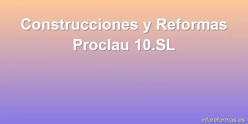Construcciones y Reformas Proclau 10.SL