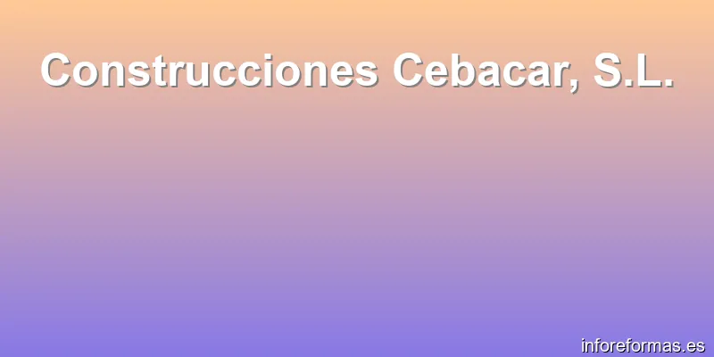 Construcciones Cebacar, S.L.