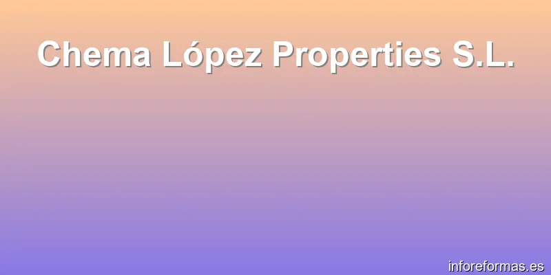 Chema López Properties S.L.