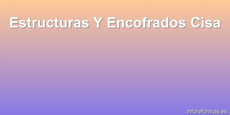 Estructuras Y Encofrados Cisa