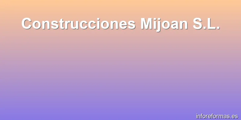 Construcciones Mijoan S.L.