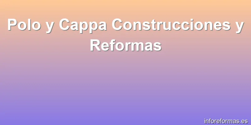 Polo y Cappa Construcciones y Reformas