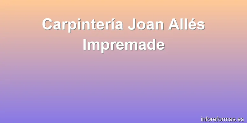 Carpintería Joan Allés Impremade