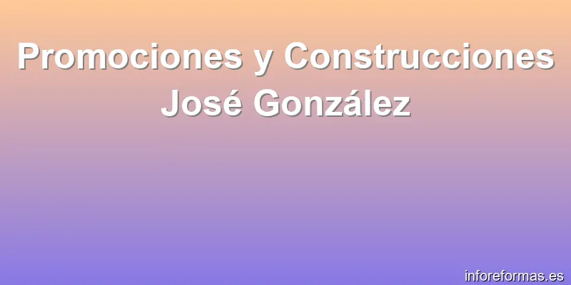 Promociones y Construcciones José González