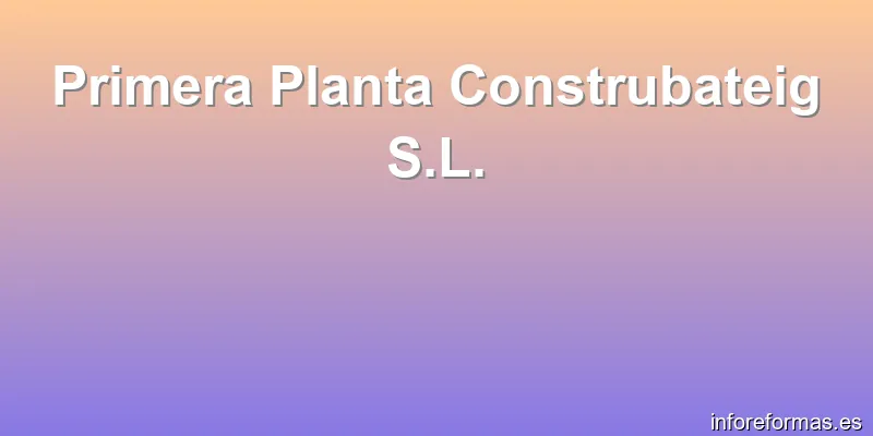 Primera Planta Construbateig S.L.